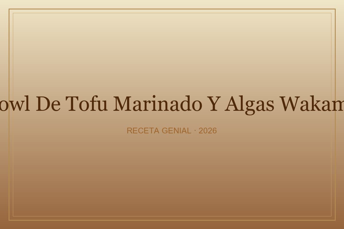 Bowl de tofu marinado y algas wakame: Receta saludable 2026
