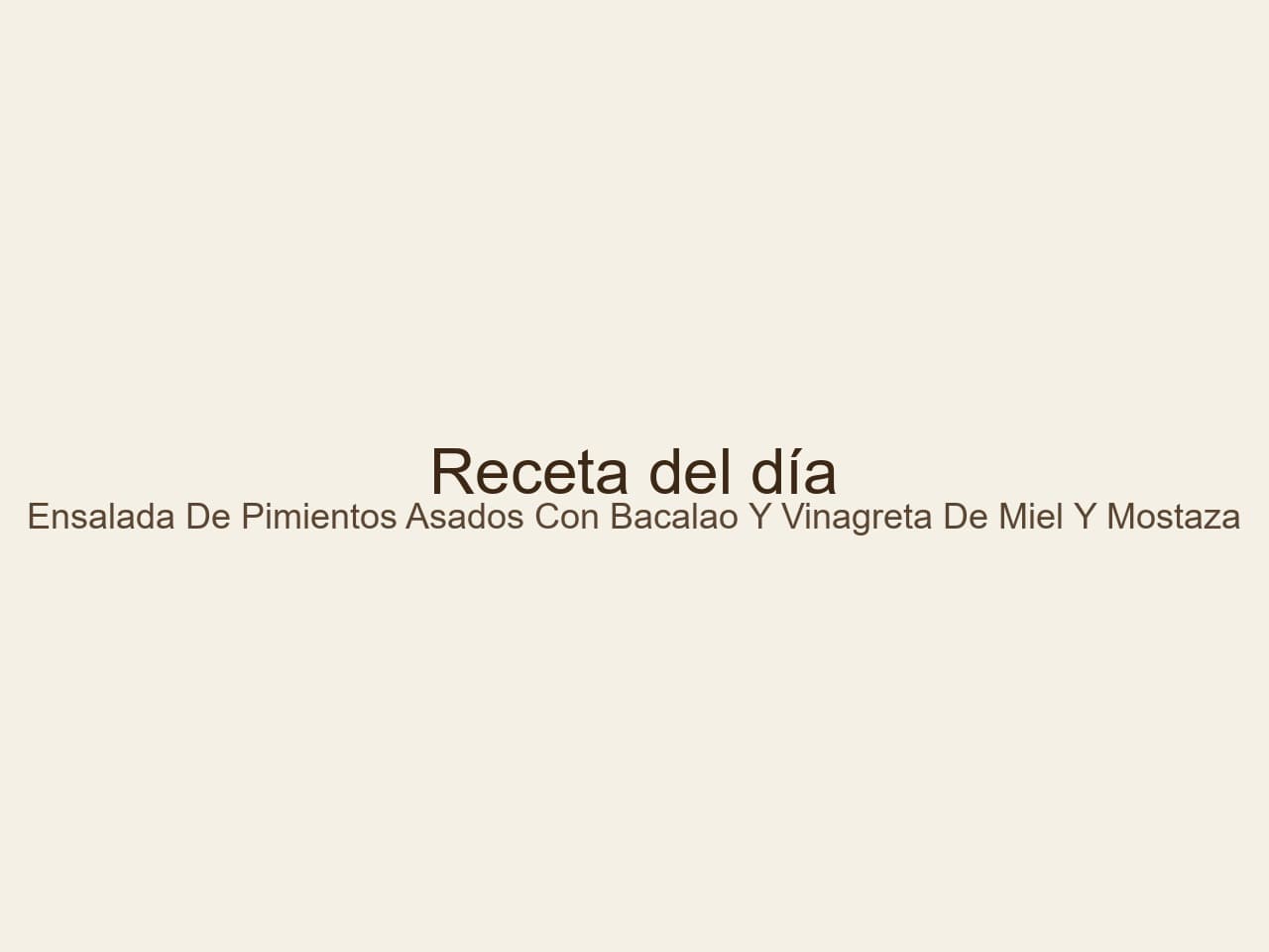 Receta de Ensalada de pimientos asados con bacalao y vinagreta de miel y mostaza preparada paso a paso — fotografía editorial de RecetaGenial